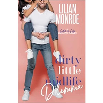 Dirty Little Midlife Dilemma: A Later in Life Romantic Comedy Paperback – May 24 2022 by Lilian Monroe (Author)