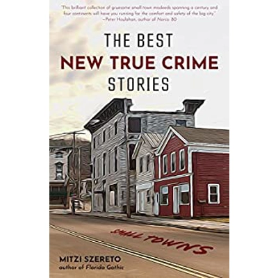 The Best New True Crime Stories: Small Towns Paperback – Jan. 19 2021 by Mitzi Szereto (Author)