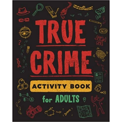 True Crime Activity Book for Adults: Over 100 Activities To Learn More About Infamous Serial Killers And Their Horrific Crimes - Trivia, Puzzles, Co