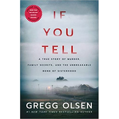If You Tell: A True Story of Murder, Family Secrets, and the Unbreakable Bond of Sisterhood Hardcover – Dec 1 2019 by Gregg Olsen (Author)