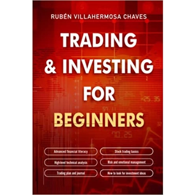 Trading and Investing for Beginners: Stock Trading Basics, High level Technical Analysis, Risk Management and Trading Psychology Hardcover – Jan. 4
