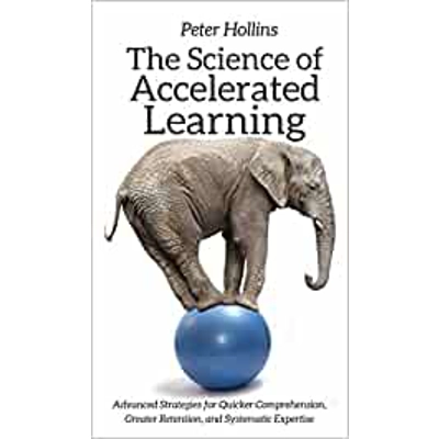 The Science of Accelerated Learning: Advanced Strategies for Quicker Comprehension, Greater Retention, and Systematic Expertise Hardcover – Dec 3 20