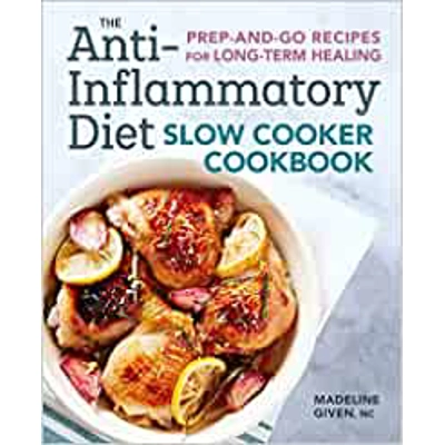 The Anti-Inflammatory Diet Slow Cooker Cookbook: Prep-and-Go Recipes for Long-Term Healing Paperback – Oct. 30 2018 by Madeline Given NC (Author)
