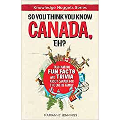So You Think You Know CANADA, Eh: Fascinating Fun Facts and Trivia about Canada for the Entire Family Paperback – Nov. 17 2019 by Marianne Jennings
