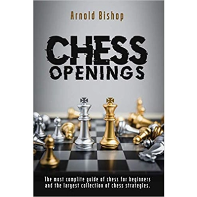 Chess openings: The Most Complete Manual To Learn The Best Chess Strategies And Opening Principles For Beginners And Advanced Players Paperback – Ap