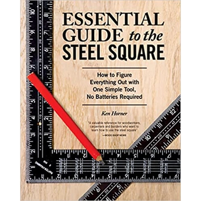 Essential Guide to the Steel Square: How to Figure Everything Out with One Simple Tool, No Batteries Required Paperback – Illustrated, March 22 2016