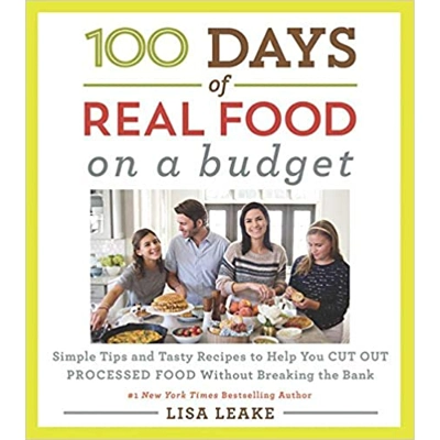 100 Days of Real Food: On a Budget: Simple Tips and Tasty Recipes to Help You Cut Out Processed Food Without Breaking the Bank Hardcover – Illustrat