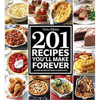 Taste of Home 201 Recipes You'll Make Forever: Classic Recipes for Today's Home Cooks Paperback – Illustrated, March 5 2019 by Taste of Home (Editor)