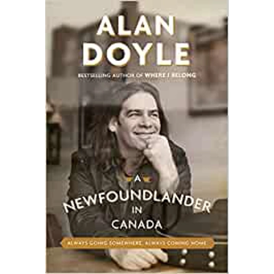A Newfoundlander in Canada: Always Going Somewhere, Always Coming Home Hardcover – Oct. 17 2017 by Alan Doyle (Author)