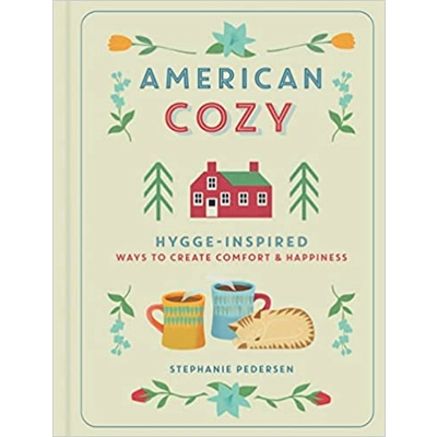 American Cozy: Hygge-Inspired Ways to Create Comfort & Happiness Hardcover – Illustrated, Oct. 2 2018 by Stephanie Pedersen (Author)