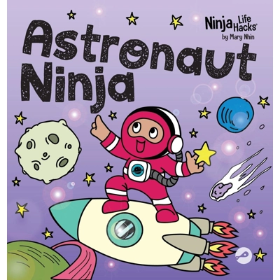 Astronaut Ninja: A Ninja Life Hacks Rhyming Story About Dreaming Big, Failing Forward, and Believing