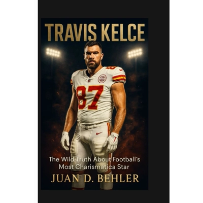 TRAVIS KELCE: The Wild Truth About Football's Most Charismatic Star Paperback – Sept. 15 2025 by Jua