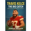 Travis Kelce: The ..