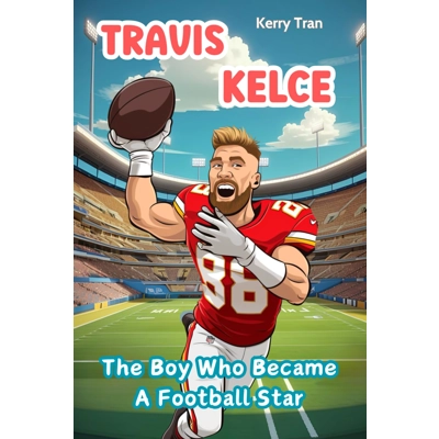 Travis Kelce: The Boy Who Became a Football Star: Illustrated Biography Book for Kids Paperback