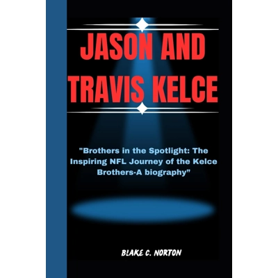 JASON AND TRAVIS KELCE: "Brothers in the Spotlight: The Inspiring NFL Journey of the Kelce Brothers"