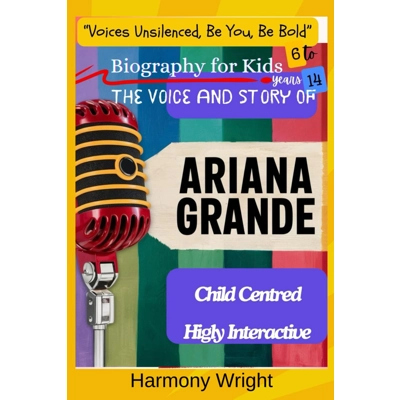 Biography for Kids. The Voice and Story Of Ariana Grande: Child Centred and Highly Interactive