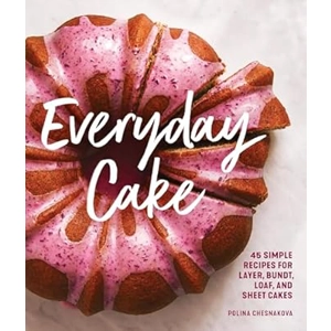 Everyday Cake: 45 Simple Rec..