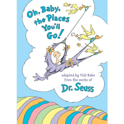 Oh, Baby, the Places You'll Go! Hardcover – Illustrated, July 14 2015 by Tish Rabe (Author),