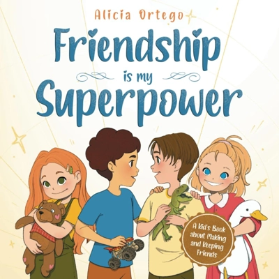 Friendship is My Superpower: A Kid’s Book about Making Friends, Keeping Them and Developing Social