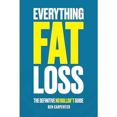 Everything Fat Loss: The Definitive No Bullsh*t Guide Paperback – Jan. 27 2023 by Ben Carpenter