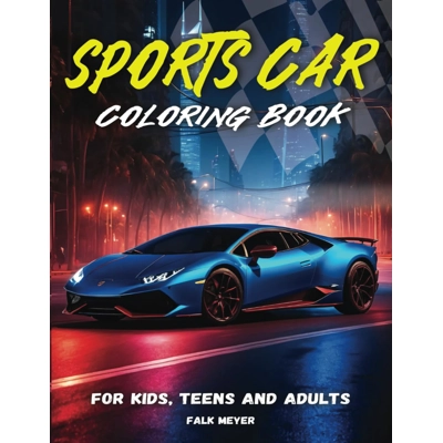 Sports Car Coloring Book for Kids, Teens and Adults: Creative time out - a Collection of 50 Cool