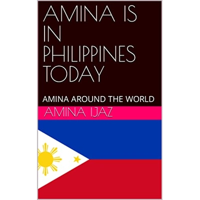 AMINA IS IN PHILIPPINES TODAY: AMINA AROUND THE WORLD (The Journey of Going Over the Countries around the World Book 6) Kindle Edition