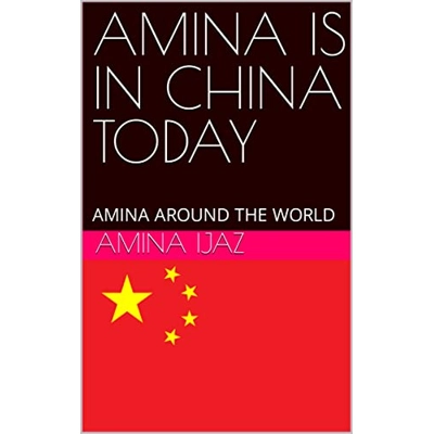 AMINA IS IN CHINA TODAY: AMINA AROUND THE WORLD (The Journey of Going Over the Countries around the World Book 15) Kindle Edition