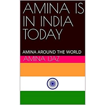 AMINA IS IN INDIA TODAY: AMINA AROUND THE WORLD (The Journey of Going Over the Countries around the World Book 12) Kindle Edition