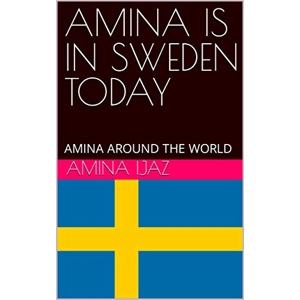 AMINA IS IN SWEDEN TODAY: AM..
