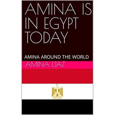 AMINA IS IN EGYPT TODAY: AMINA AROUND THE WORLD (The Journey of Going Over the Countries around the World Book 14) Kindle Edition