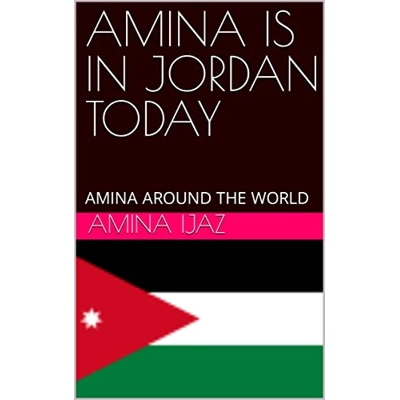 AMINA IS IN JORDAN TODAY: AMINA AROUND THE WORLD Kindle Edition