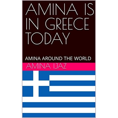 AMINA IS IN GREECE TODAY: AMINA AROUND THE WORLD Kindle Edition