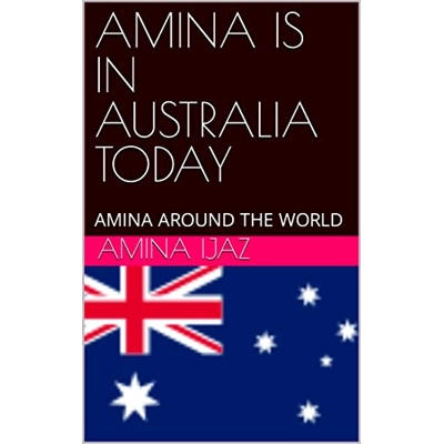 AMINA IS IN AUSTRALIA TODAY: AMINA AROUND THE WORLD Kindle Edition