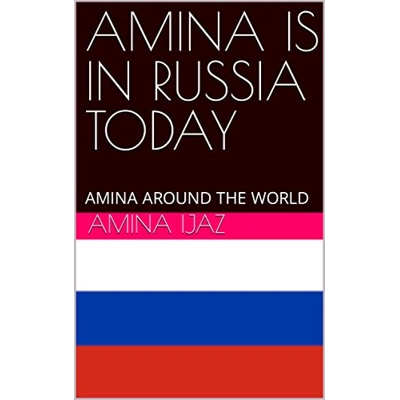 AMINA IS IN RUSSIA TODAY: AMINA AROUND THE WORLD (The Journey of Going Over the Countries around the World Book 59) Kindle Edition