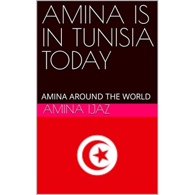 AMINA IS IN TUNISIA TODAY: AMINA AROUND THE WORLD (The Journey of Going Over the Countries around the World Book 83) Kindle Edition