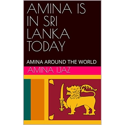 AMINA IS IN SRI LANKA TODAY: AMINA AROUND THE WORLD (The Journey of Going Over the Countries around the World Book 81) Kindle Edition