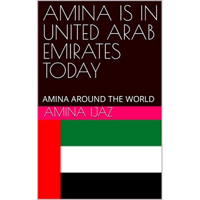 AMINA IS IN UNITED ARAB EMIRATES TODAY: AMINA AROUND THE WORLD Kindle Edition