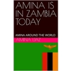 AMINA IS IN ZAMBIA..