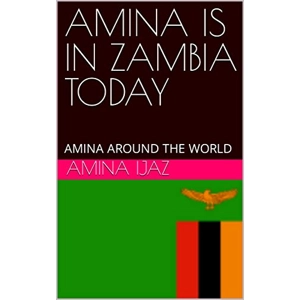AMINA IS IN ZAMBIA TODAY: AM..