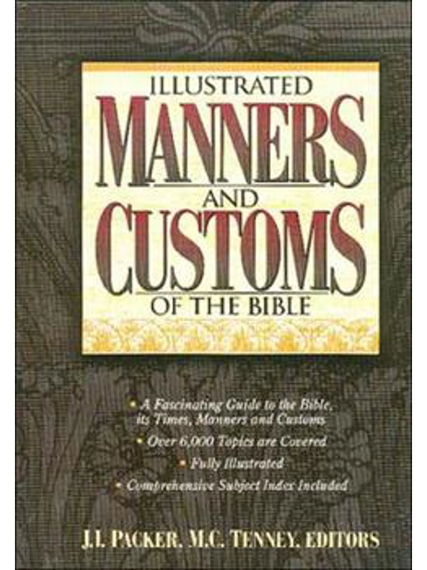 New Illustrated Manners and Customs of the... by Merrill C. Tenney, Howard F. Vos, J.I. Packer