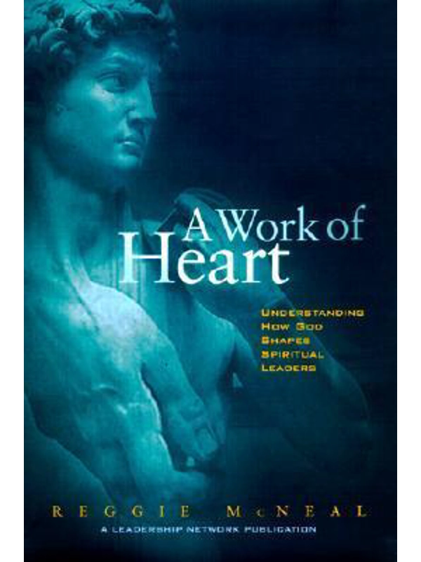 A Work of Heart: Understanding How God Shapes Spiritual Leaders Hardcover