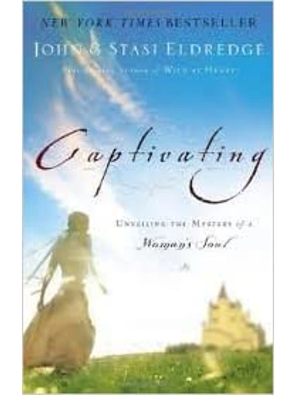 Captivating : Unveiling the Mystery of a Woman's Soul by Unveiling the Mystery of a Woman's Soul by John Eldredge Stasi Eldredge (Author)