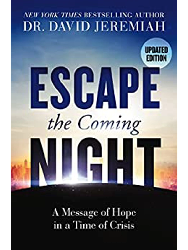 Escape the Coming Night Hardcover: A Message of Hope in a Time of Crisis By Dr. David Jeremiah (Author)
