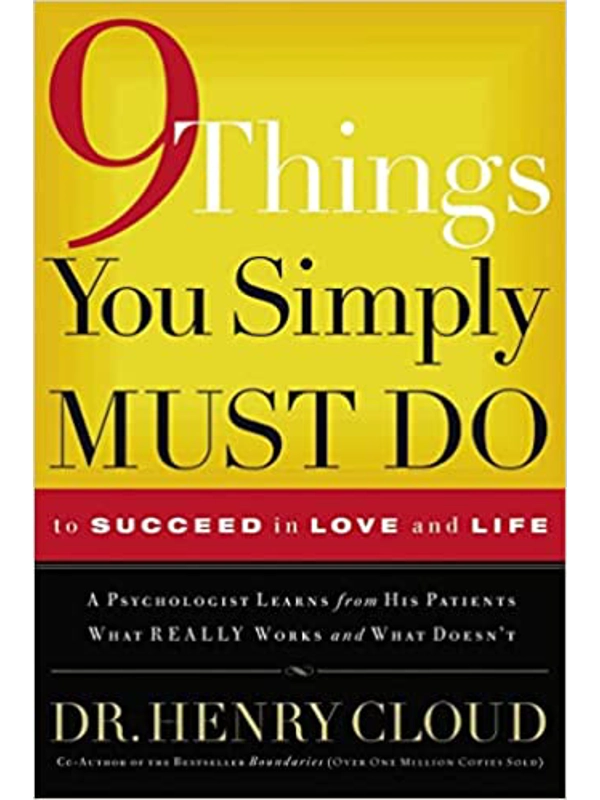 9 Things You Simply Must Do to Succeed in Love and Life: A Psychologist Learns from His Patients What Really Works and What Doesn't Paperback – By H