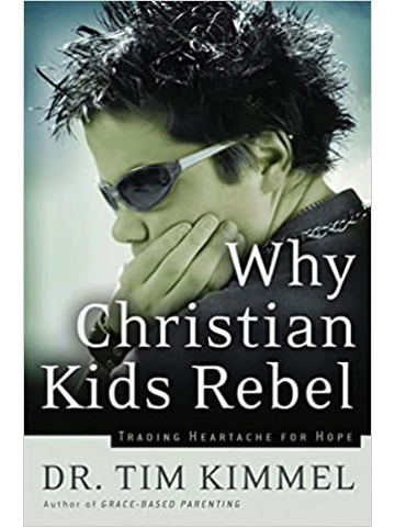 Why Christian Kids Rebel: Trading Heartache for Hope Paperback –By Tim Kimmel (Author)