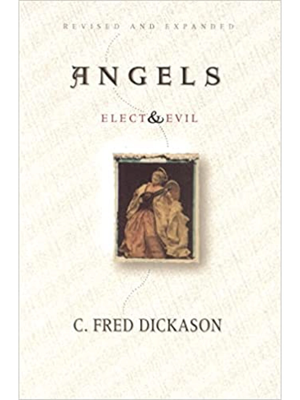 Angels Elect and Evil Paperback – By C Fred Dickason (Author)