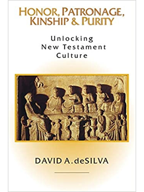 Honor, Patronage, Kinship & Purity: Unlocking New Testament Culture Paperback