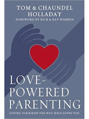 Love-Powered Parenting: Loving Your Kids the Way Jesus Loves You Hardcover –By Tom Holladay (Author)