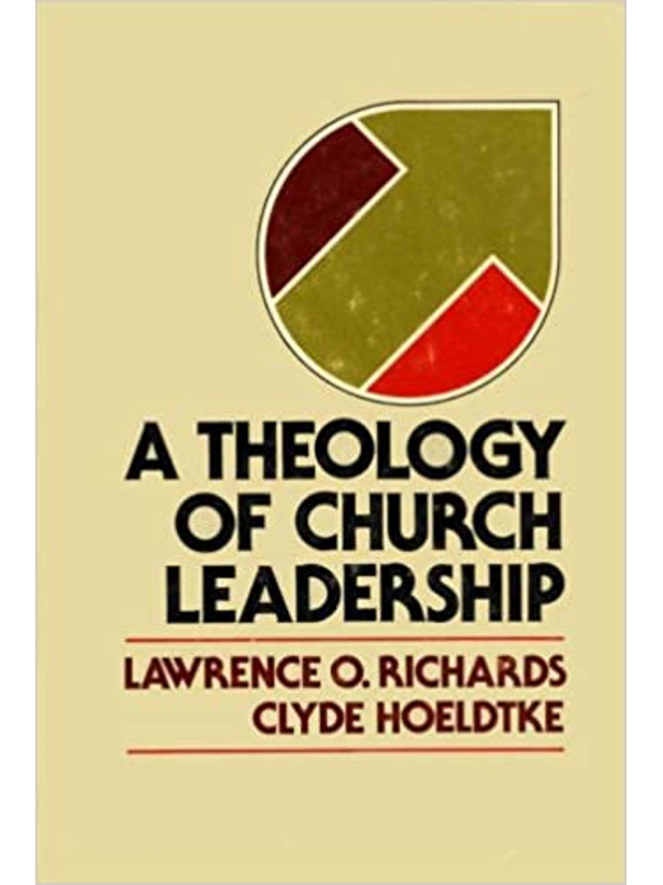 A Theology Of Church Leadership Hardcover – by Lawrence O. Richards (Author), Clyde Hoeldtke (Author)