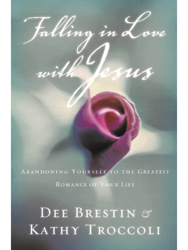 Falling in Love with Jesus: Abandoning Yourself to the Greatest Romance of Your Life By Dee Brestin (Author)